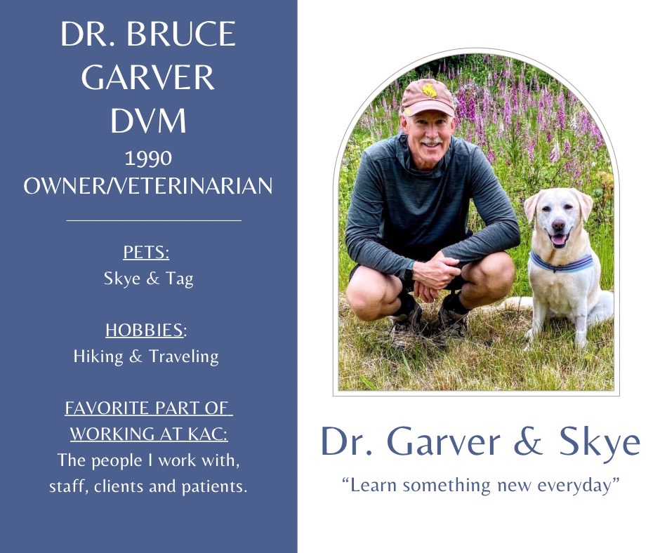 Dr. Bruce Garver has been working at Kindness Animal Clinic since 1990. He is the owner and veterinarian. His pets are Skye and Tag. His hobbies are hiking and traveling. His favorite part of working at Kindness Animal Clinic is the people he works with, staff, clients, and patients. There is a picture of Dr. Garver and his dog Skye with the quote Learn something new everyday.